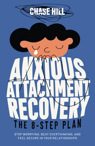 Anxious Attachment Recovery: The 8-Step Plan: Stop Worrying, Beat Overthinking, and Feel Secure in Your Relationships (Master the Art of Self-Improvement, Band 10) von Mindful Happiness