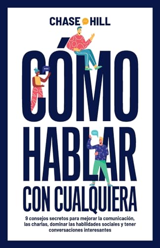 Cómo hablar con cualquiera: 9 consejos secretos para mejorar la comunicación, las charlas, dominar las habilidades sociales y tener conversaciones interesantes (Chase Hill Español, Band 3) von Mindful Happiness