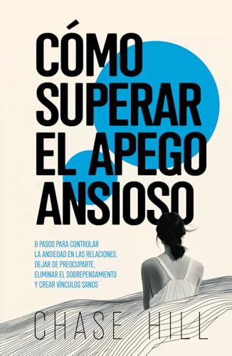 Cómo superar el apego ansioso: 8 pasos para controlar la ansiedad en las relaciones, dejar de preocuparte, eliminar el sobrepensamiento y crear vínculos sanos (Chase Hill Español, Band 5) Cómo superar el apego ansioso: 8 pasos para controlar la ansiedad en las relaciones, dejar de preocuparte, eliminar el sobrepensamiento y crear vínculos sanos (Chase Hill Español, Band 5) von Independently published