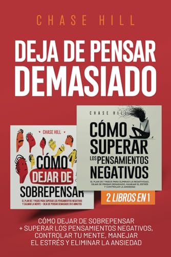 Deja de Pensar Demasiado: 2 Libros en 1: Cómo dejar de sobrepensar + Superar los pensamientos negativos, controlar tu mente, manejar el estrés y eliminar la ansiedad von Independently published