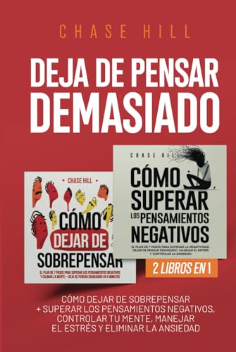 Deja de Pensar Demasiado: 2 Libros en 1: Cómo dejar de sobrepensar + Superar los pensamientos negativos, controlar tu mente, manejar el estrés y eliminar la ansiedad Deja de Pensar Demasiado: 2 Libros en 1: Cómo dejar de sobrepensar + Superar los pensamientos negativos, controlar tu mente, manejar el estrés y eliminar la ansiedad von Independently published