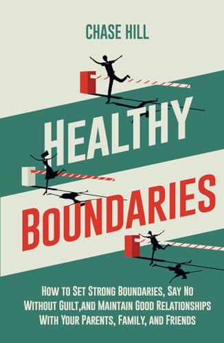 Healthy Boundaries: How to Set Strong Boundaries, Say No Without Guilt, and Maintain Good Relationships With Your Parents, Family, and Friends (Master the Art of Self-Improvement, Band 2) von Independently published