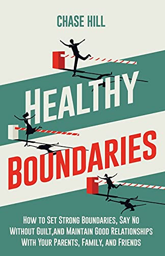 Healthy Boundaries: How to Set Strong Boundaries, Say No Without Guilt, and Maintain Good Relationships With Your Parents, Family, and Friends Healthy Boundaries: How to Set Strong Boundaries, Say No Without Guilt, and Maintain Good Relationships With Your Parents, Family, and Friends von Mindful Happiness