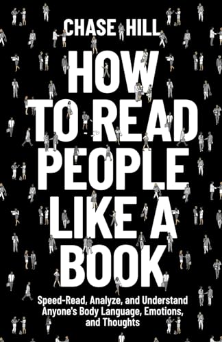 How to Read People Like a Book: Speed-Read, Analyze, and Understand Anyone's Body Language, Emotions, and Thoughts (The Art of Self-Improvement, Band 5) von Independently published
