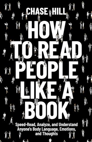 How to Read People Like a Book: Speed-Read, Analyze, and Understand Anyone's Body Language, Emotions, and Thoughts (Master the Art of Self-Improvement, Band 5) How to Read People Like a Book: Speed-Read, Analyze, and Understand Anyone's Body Language, Emotions, and Thoughts (Master the Art of Self-Improvement, Band 5) von Independently published
