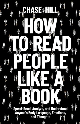 How to Read People Like a Book: Speed-Read, Analyze, and Understand Anyone's Body Language, Emotions, and Thoughts (The Art of Self-Improvement, Band 5) von Independently published