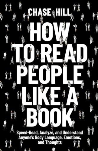 How to Read People Like a Book: Speed-Read, Analyze, and Understand Anyone's Body Language, Emotions, and Thoughts (Master the Art of Self-Improvement, Band 5) How to Read People Like a Book: Speed-Read, Analyze, and Understand Anyone's Body Language, Emotions, and Thoughts (Master the Art of Self-Improvement, Band 5)