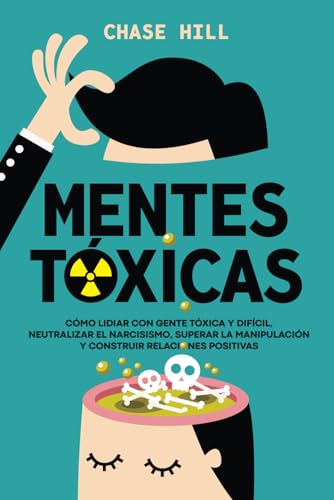 Mentes tóxicas: Cómo lidiar con gente tóxica y difícil, neutralizar el narcisismo, superar la manipulación y construir relaciones positivas Mentes tóxicas: Cómo lidiar con gente tóxica y difícil, neutralizar el narcisismo, superar la manipulación y construir relaciones positivas von Mindful Happiness