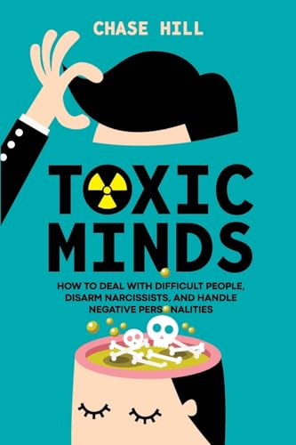 Toxic Minds: How to Deal with Difficult People, Disarm Narcissists, and Handle Negative Personalities von Mindful Happiness