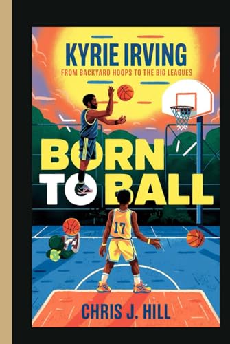 KYRIE IRVING BORN TO BALL: From Backyard Hoops to the Big Leagues von Independently published