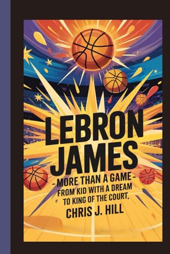 LeBron James: More Than a Game: From Kid with a Dream to King of the Court von Independently published
