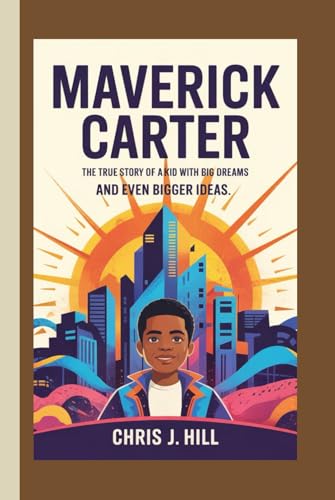 MAVERICK CARTER: The True Story of a Kid with Big Dreams and Even Bigger Ideas" von Independently published