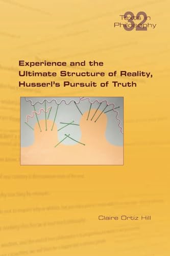 Experience and the Ultimate Structure of Reality on Husserl's Pursuit of Truth von College Publications