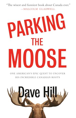 Parking the Moose: One American's Epic Quest to Uncover His Incredible Canadian Roots von Anchor Canada