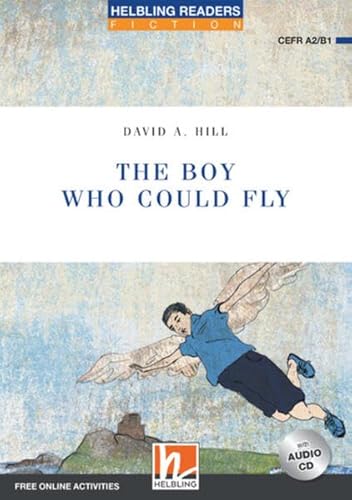 Helbling Readers Blue Series, Level 4 / The Boy Who Could Fly: Helbling Readers Blue Series / Level 4 (A2 /B1) (Helbling Readers Fiction)