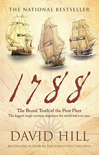 1788: The Brutal Truth of the First Fleet: The Biggest Single Overseas Migration the World Had Ever Seen 1788: The Brutal Truth of the First Fleet: The Biggest Single Overseas Migration the World Had Ever Seen