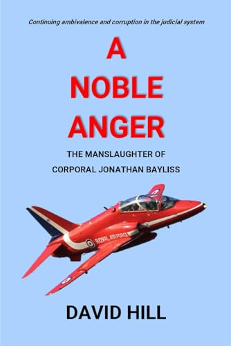 A Noble Anger: The manslaughter of Corporal Jonathan Bayliss A Noble Anger: The manslaughter of Corporal Jonathan Bayliss
