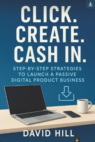 Click Create Cash In: Step-by-Step Strategies to Launch a Passive Digital Product Business Click Create Cash In: Step-by-Step Strategies to Launch a Passive Digital Product Business von Independently published