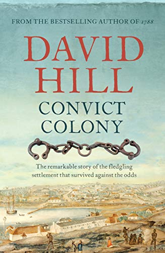 Convict Colony: The Remarkable Story of the Fledgling Settlement That Survived Against the Odds von Allen & Unwin