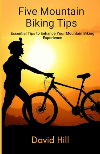 Five Tips For Mountain Biking: Essential Tips to Enhance Your Mountain Biking Experience von Independently published