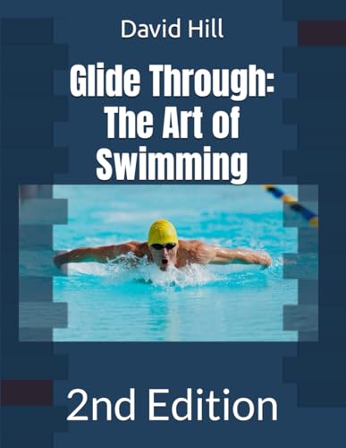 Glide Through: The Art of Swimming: 2nd Edition (Swim Genius (2nd edition series), Band 1) von Independently published