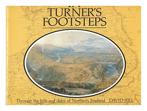 In Turner's Footsteps: Through the Hills and Dales of Northern England In Turner's Footsteps: Through the Hills and Dales of Northern England