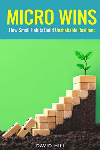 Micro Wins: Build Better Habits, Strengthen Your Mind, and Unlock Daily Momentum That Lasts Micro Wins: Build Better Habits, Strengthen Your Mind, and Unlock Daily Momentum That Lasts von Independently published