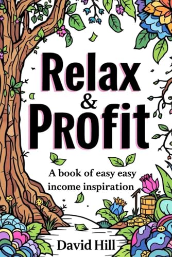 Relax And Profit :A Book Of Easy Income Aspiration: Simple Strategies & Mindful Moments to Build Income Without Burnout Relax And Profit :A Book Of Easy Income Aspiration: Simple Strategies & Mindful Moments to Build Income Without Burnout von Independently published