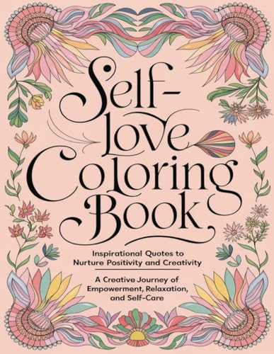 Self-Love Coloring Book: Inspirational Quotes to Nurture Positivity and Creativity: A Creative Journey of Empowerment, Relaxation, and ... gift for anyone seeking empowerment and joy Self-Love Coloring Book: Inspirational Quotes to Nurture Positivity and Creativity: A Creative Journey of Empowerment, Relaxation, and ... gift for anyone seeking empowerment and joy von Independently published