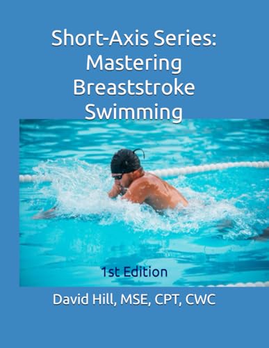 Short-Axis Series Mastering Breaststroke Swimming (Swim Genius: First Edition Series, Band 5) von Independently published