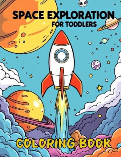 Space Exploration For Toddlers: A Toddler-Friendly Coloring Book Featuring 40 Fun Space-Themed Pages – Perfect for Ages 1-3 to Learn, Play & Explore Outer Space! Space Exploration For Toddlers: A Toddler-Friendly Coloring Book Featuring 40 Fun Space-Themed Pages – Perfect for Ages 1-3 to Learn, Play & Explore Outer Space! von Independently published