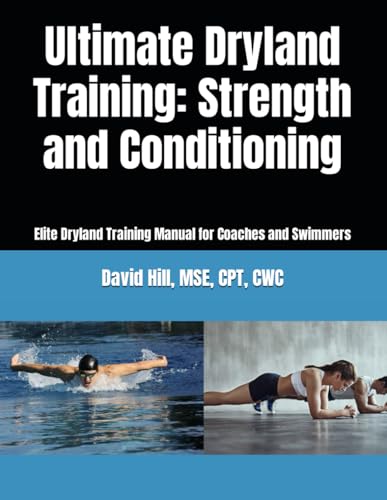 Ultimate Dryland Training: Strength and Conditioning: Elite Dryland Training Manual for Coaches and Swimmers (Swim Genius: First Edition Series, Band 6)