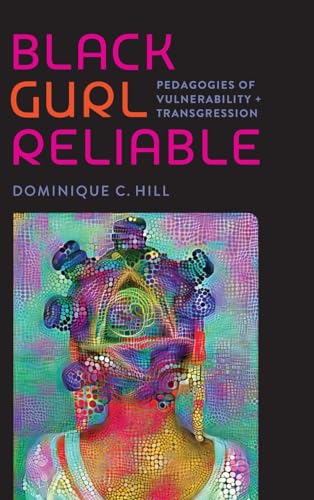 Black Gurl Reliable: Pedagogies of Vulnerability and Transgression (Black Lives and Liberation) von Vanderbilt University Press