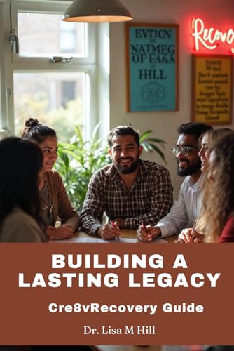 Building a Lasting Legacy of Recovery Building a Lasting Legacy of Recovery von Independently published