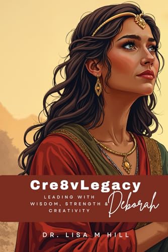 Cre8vLegacy: Deborah: Leading with Wisdom, Strength and Creativity Cre8vLegacy: Deborah: Leading with Wisdom, Strength and Creativity von Independently published
