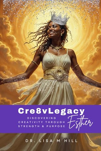 Cre8vLegacy: Esther: Discovering Creativity through Strength and Purpose Cre8vLegacy: Esther: Discovering Creativity through Strength and Purpose von Independently published