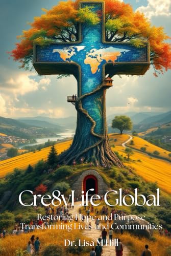 Cre8vLife Global: Restoring Hope and Purpose, Transforming Lives and Communities Cre8vLife Global: Restoring Hope and Purpose, Transforming Lives and Communities von Independently published