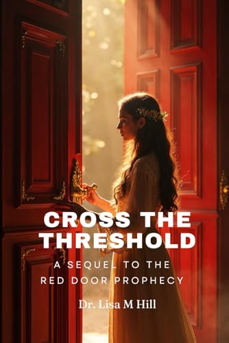 Cross the Threshold: Sequel Red Door Prophecy Cross the Threshold: Sequel Red Door Prophecy von Independently published