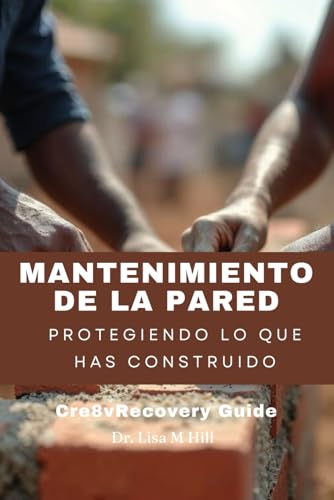 Mantenimiento de la pared: Protegiendo lo que has construido Mantenimiento de la pared: Protegiendo lo que has construido von Independently published