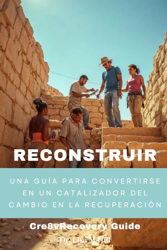 Reconstruir: Una guía para convertirse en un catalizador del cambio en la recuperación von Independently published