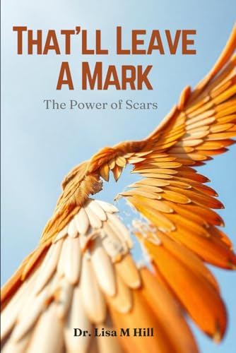 That'll Leave a Mark: The Power of Scars That'll Leave a Mark: The Power of Scars von Independently published