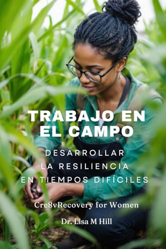 Trabajo en el campo: Desarrollar la resiliencia en tiempos difíciles Trabajo en el campo: Desarrollar la resiliencia en tiempos difíciles von Independently published