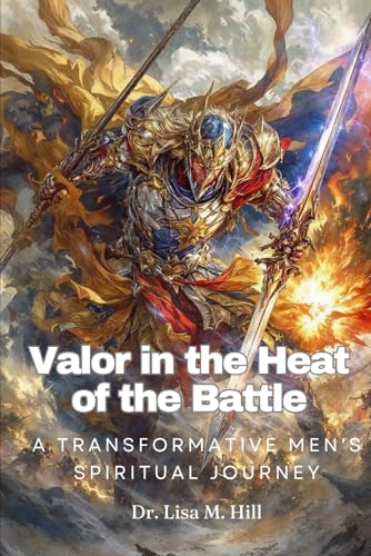 Valor in the Heat of Battle: A Transformative Men's Spiritual Journey Valor in the Heat of Battle: A Transformative Men's Spiritual Journey von Independently published