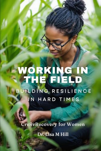 Working in the Field: Building Resilience in Hard Times Working in the Field: Building Resilience in Hard Times von Independently published