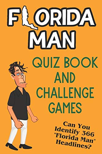 Florida Man Quiz Book And Challenge Games: Can You Identify 366 Florida Man Headlines? von Independently Published