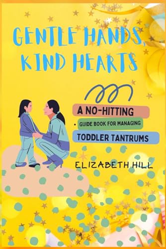 Gentle Hands, Kind Hearts: A No-Hitting Guide Book for Managing Toddler Tantrums von Independently published