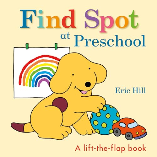 Find Spot at Preschool: A Lift-The-Flap Book Find Spot at Preschool: A Lift-The-Flap Book
