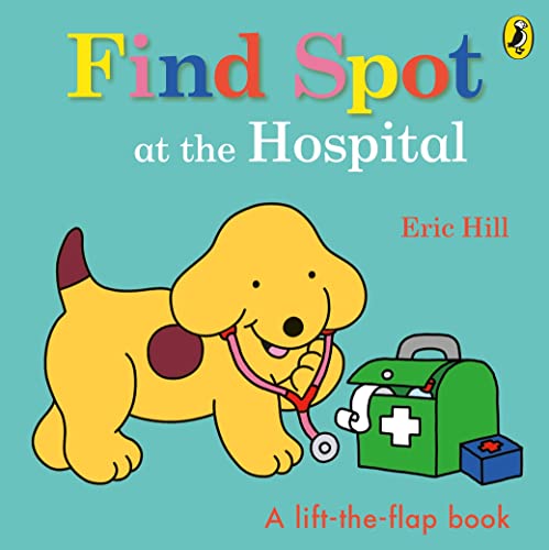 Find Spot at the Hospital: A Lift-the-Flap Story von Puffin