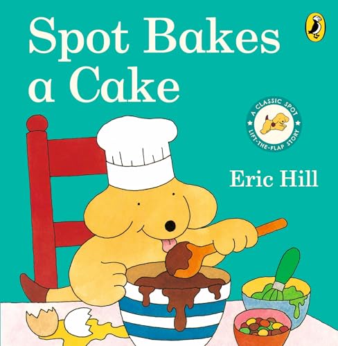 Spot Bakes A Cake: A lift-the-flap story board book for babies and toddlers Spot Bakes A Cake: A lift-the-flap story board book for babies and toddlers