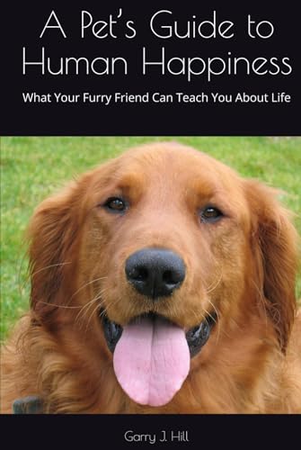 A Pet’s Guide to Human Happiness: What Your Furry Friend Can Teach You About Life von Independently published